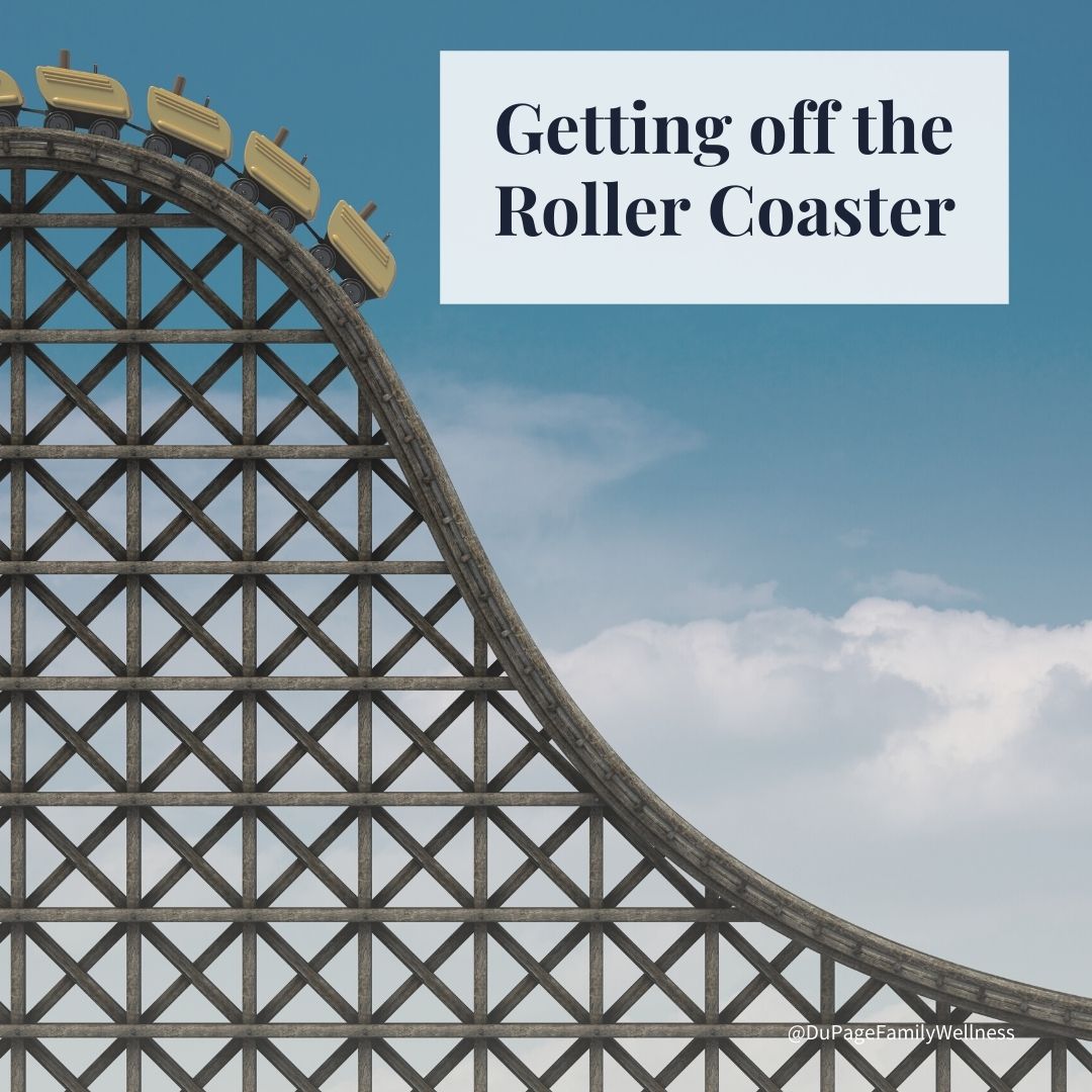 get off the rollercoaster